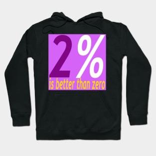 2% is better than 0 Hoodie